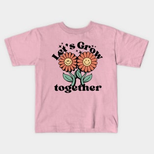 Let's Grow Together Flower Friendship Gift Kids T-Shirt